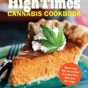 The Official High Times Cannabis Cookbook: More Than 50 Irresistible Recipes That Will Get You High