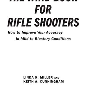 The Wind Book for Rifle Shooters: How to Improve Your Accuracy in Mild to Blustery Conditions