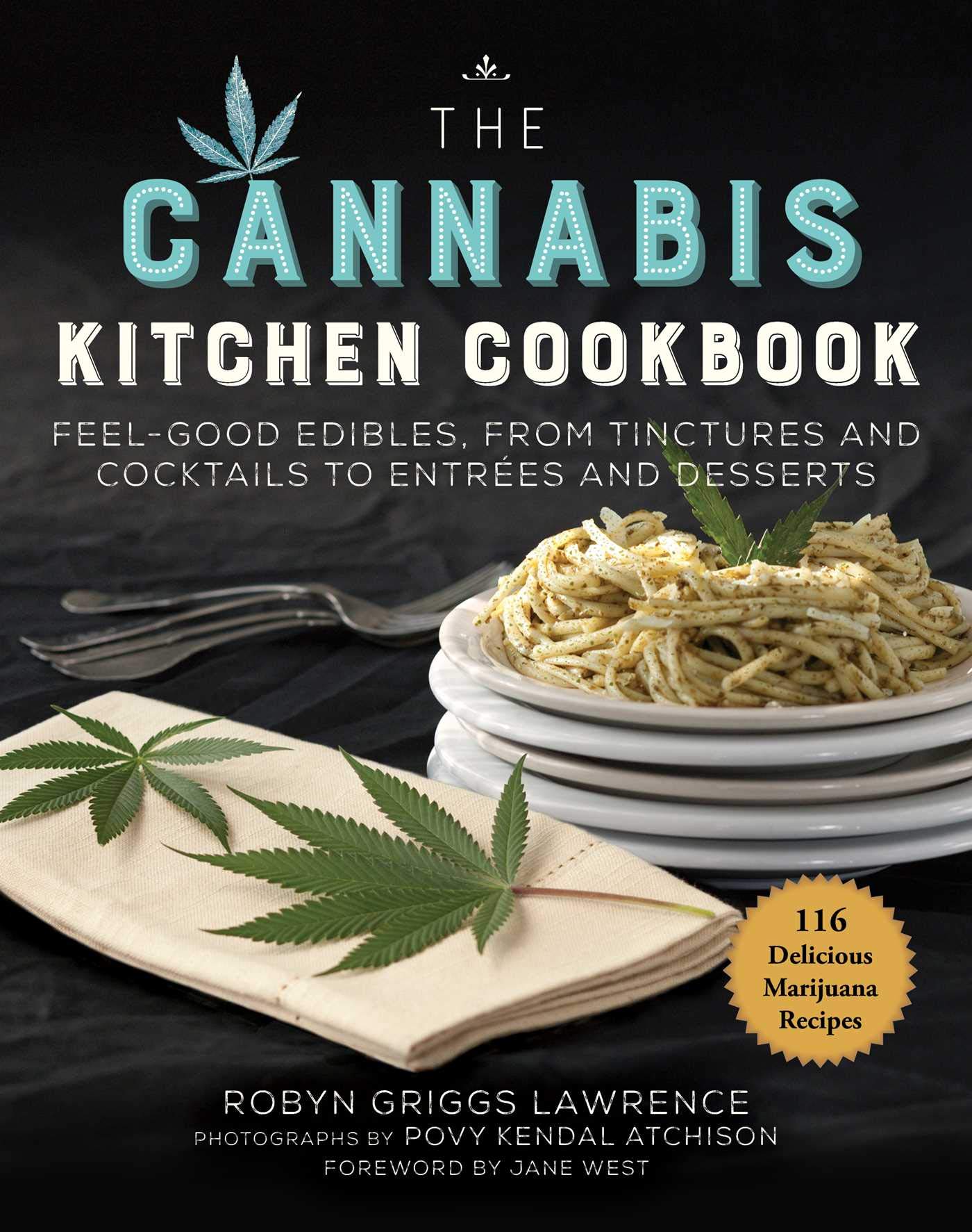 The Cannabis Kitchen Cookbook: Feel-Good Edibles, from Tinctures and Cocktails to Entrées and Desserts