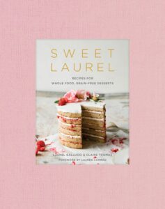 sweet laurel: recipes for whole food, grain-free desserts: a baking book