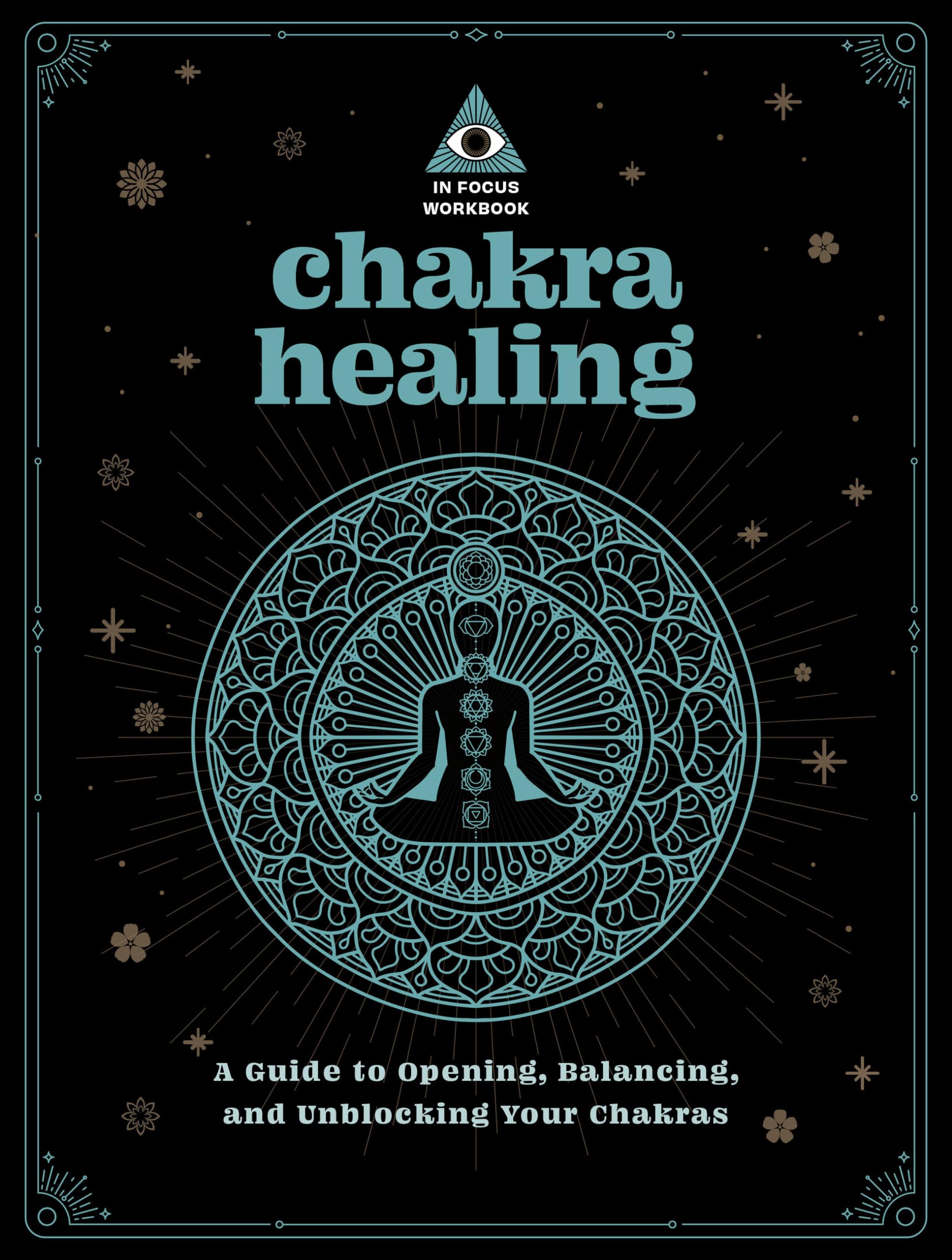 Chakra Healing: An In Focus Workbook: A Guide to Opening, Balancing, and Unblocking Your Chakras (Volume 2) (In Focus Workbooks Series, 2)