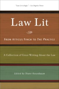 law lit: from atticus finch to the practice: a collection of great writing about the law