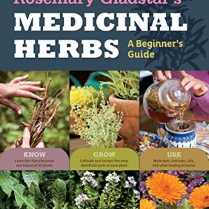 Rosemary Gladstar's Medicinal Herbs: A Beginner's Guide: 33 Healing Herbs to Know, Grow, and Use