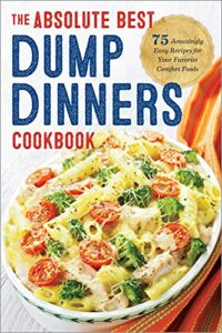 dump dinners: the absolute best dump dinners cookbook with 75 amazingly easy recipes