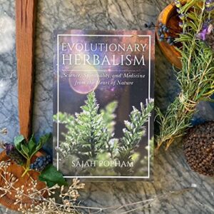 Evolutionary Herbalism: Science, Spirituality, and Medicine from the Heart of Nature