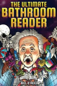 the ultimate bathroom reader: interesting stories, fun facts and just crazy weird stuff to keep you entertained on the throne! (perfect gag gift)