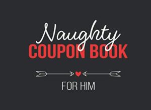 naughty coupon book for him: dirty fun ideas for sexual adventures in the bedroom | sexy gift for valentine's, birthdays and anniversaries