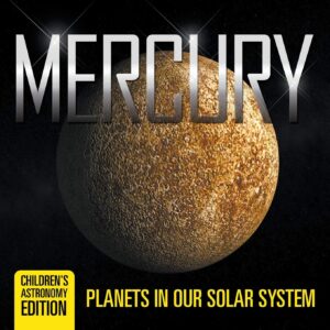 mercury: planets in our solar system children's astronomy edition