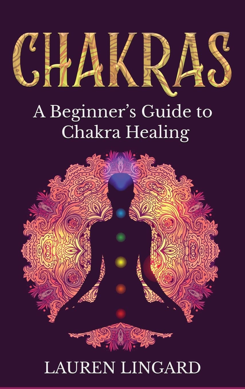 Chakras: A Beginner's Guide to Chakra Healing