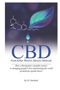 cbd: from killer weed to miracle molecule: how a therapeutic cannabis extract is changing people’s lives and turning the world of medicine upside down!