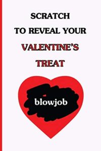 scratch to reveal your valentine's treat (blowjob): funny dirty blank journal. cocky bold novelty lined notebook for your loved ones. daring and cheeky paper pad (better than a card) (33)