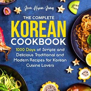 The Complete Korean Cookbook: 1000 Days of Simple and Delicious Traditional and Modern Recipes for Korean Cuisine Lovers