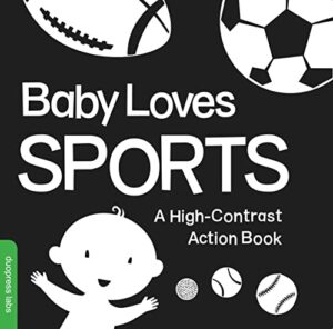 baby loves sports: a perfect book for parents and caregivers home with babies this summer (high-contrast books)
