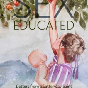 Sex Educated: Letters from a Latter-day Saint Therapist to Her Younger Self