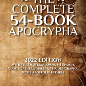 The Complete 54-Book Apocrypha: 2022 Edition With the Deuterocanon, 1-3 Enoch, Giants, Jasher, Jubilees, Pseudepigrapha, & the Apostolic Fathers