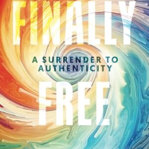 Finally Free: A Surrender to Authenticity