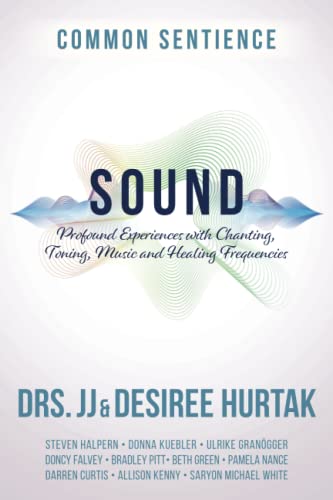 Sound: Profound Experiences with Chanting, Toning, Music, and Healing Frequencies (Common Sentience)