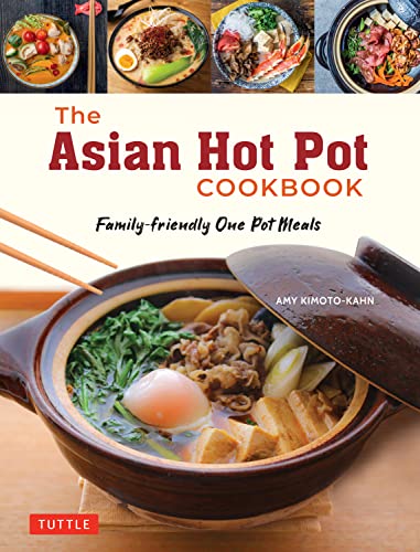 The Asian Hot Pot Cookbook: Family-Friendly One Pot Meals