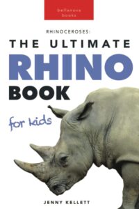 rhinos: the ultimate rhino book for kids: 100+ amazing rhinoceros facts, photos, quiz & more (animal books for kids)