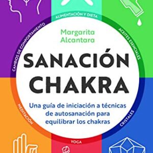 Sanación chakra: Una guía de iniciación a las técnicas de autosanación para equilibrar los chakras (Spanish Edition)