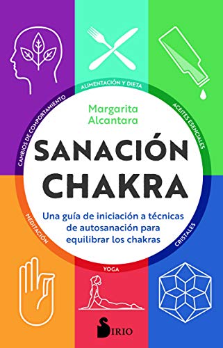 Sanación chakra: Una guía de iniciación a las técnicas de autosanación para equilibrar los chakras (Spanish Edition)