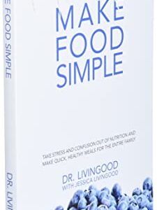 Make Food Simple: Take the Stress and Confusion Out of Nutrition And Make Quick, Healthy Meals For the Entire Family