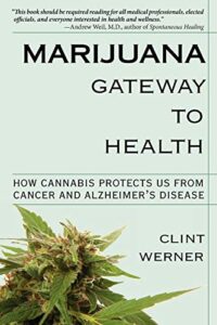 marijuana gateway to health: how cannabis protects us from cancer and alzheimer's disease