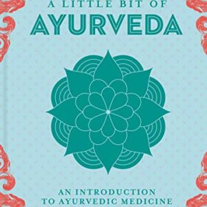 A Little Bit of Ayurveda: An Introduction to Ayurvedic Medicine (Little Bit Series) (Volume 18)