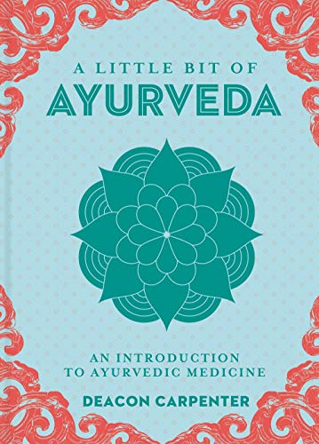 A Little Bit of Ayurveda: An Introduction to Ayurvedic Medicine (Little Bit Series) (Volume 18)