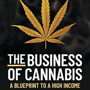 The Business of Cannabis: Blueprint To a High Income