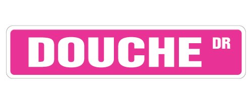 DOUCHE DRIVE Street Sign bag douchebag joke funny birthday | Indoor/Outdoor | 18" Wide Plastic Sign