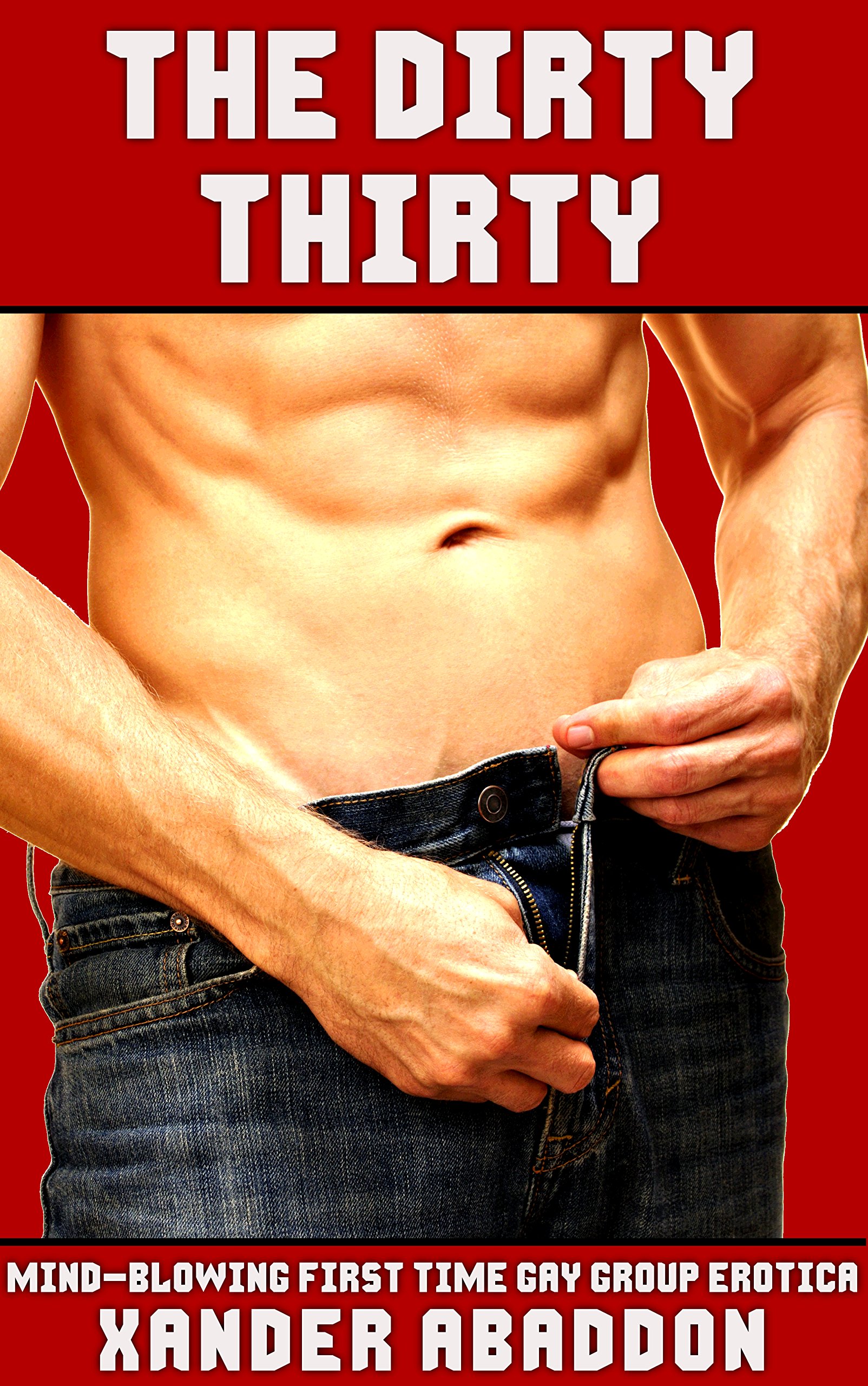 The Dirty Thirty: Mind-Blowing First Time Gay Group Erotica