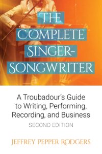 the complete singer-songwriter: a troubadour's guide to writing, performing, recording & business