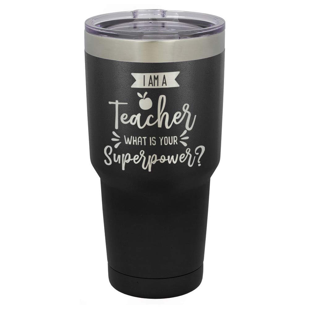 I AM A TEACHER WHAT IS YOUR SUPERPOWER Black 30 oz Tumbler With Straw and Slide Top Lid | Stainless Steel Travel Mug | Compare To Yeti Rambler