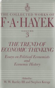 the trend of economic thinking: essays on political economists and economic history (the collected works of f. a. hayek book 3)