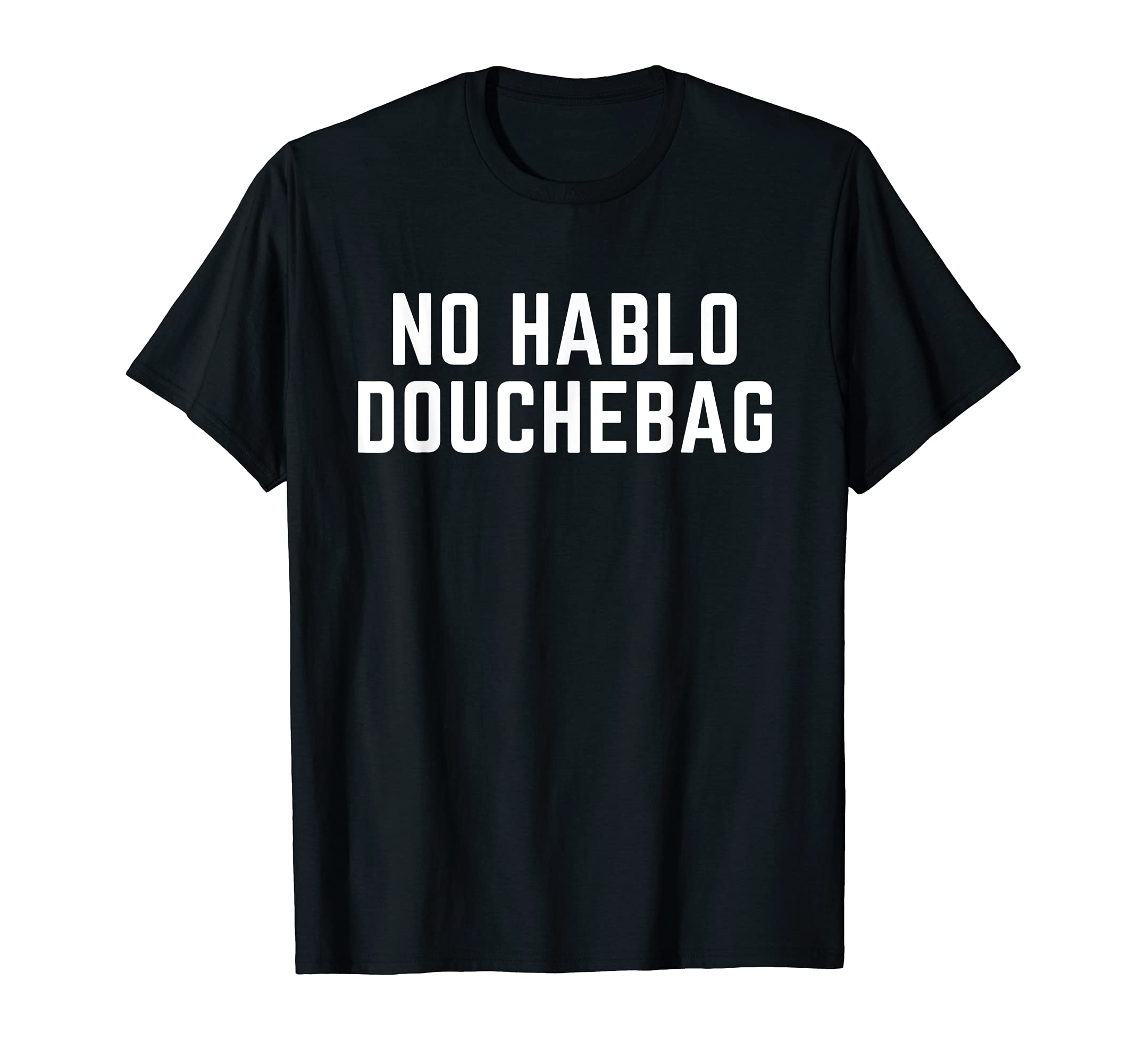 No Hablo Douchebag Funny Mexican T-Shirt Sarcastic Humor