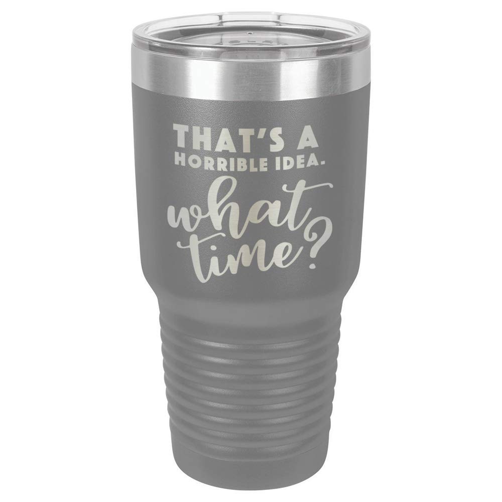 THATS A HORRIBLE IDEA WHAT TIME Grey 30 oz Tumbler With Straw and Slide Top Lid | Stainless Steel Travel Mug | Compare To Yeti Rambler