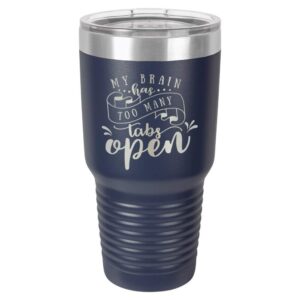 MY BRAIN HAS TOO MANY TABS OPEN Navy 30 oz Tumbler With Straw and Slide Top Lid | Stainless Steel Travel Mug | Compare To Yeti Rambler