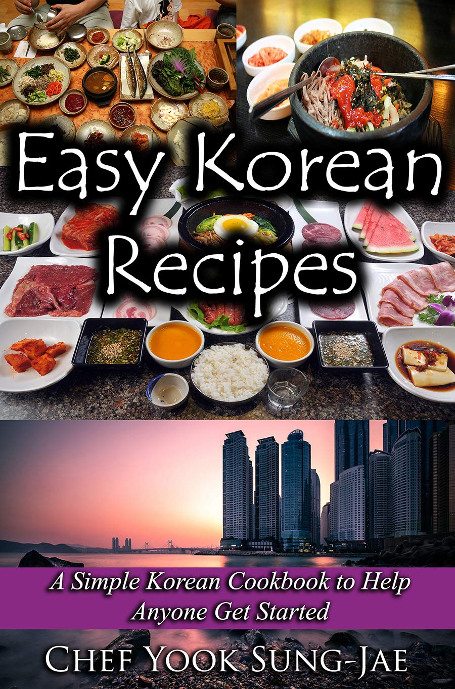 Easy Korean Recipes: A Simple Korean Cookbook to Help Anyone Get Started