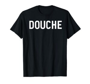 douche funny douchebag annoying person gift idea t-shirt