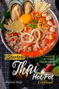 starter thai hot pot cookbook: delectable yet simple thai hot pot recipes