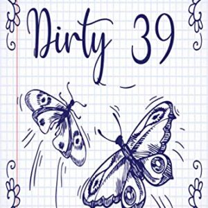 Graph Paper Composition Notebook Butterflies Notebook -Dirty 39 Notebook Birthday: Unique gifts and wonderful surprises for your loved ones! 6x9 120 noBleed Grid Paper for Math & Science Students