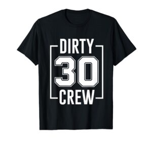 dirty 30 crew 30th birthday squad funny b-day family party t-shirt