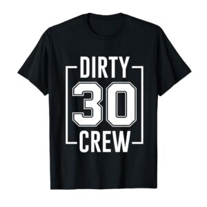 Dirty 30 Crew 30th Birthday Squad Funny B-Day Family Party T-Shirt