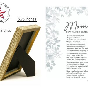 Mom, Now That I'm Older- Gift for Mom from Daughter Or Son for Mother's Day, Christmas, Birthday - Made in USA - Mom's 50th/70th/80th Birthday Gift, 5 x 7 inches, Wood Color