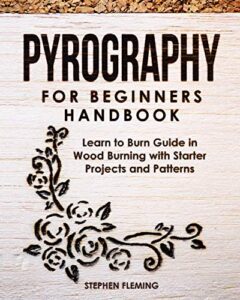 pyrography for beginners handbook: learn to burn guide in wood burning with starter projects and patterns (diy series)