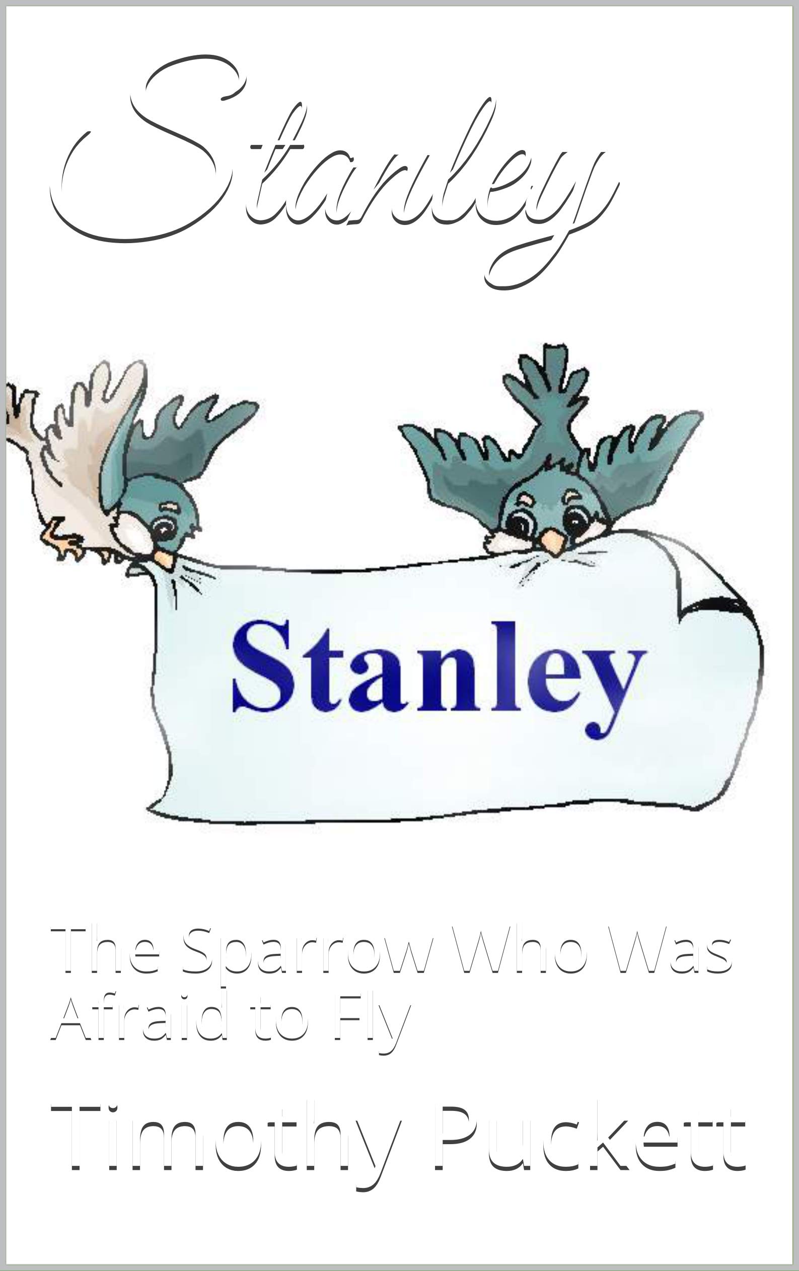 Stanley: The Sparrow Who Was Afraid to Fly (The Stanley Series Book 1)