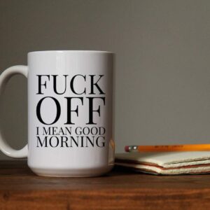 Funny Coffee Mugs Adult Humor | Large 15 oz Coffee Mug | Fuck Off! I Mean Good Morning | Funny Coffee Cups for Friends Him Her | Sarcastic Sayings Mug for Women Men | Great Gag Gift Idea For Coworker