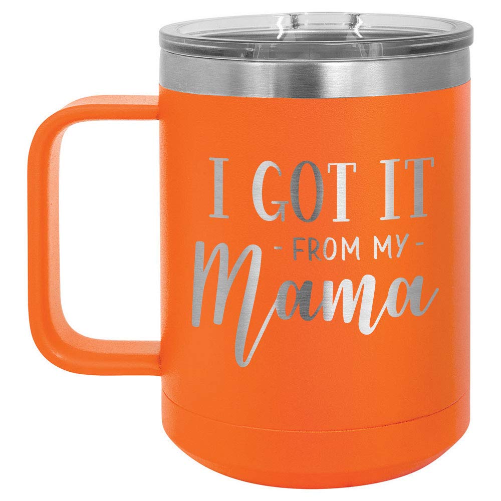 I GOT IT FROM MY MAMA Orange 15 oz Coffee Cup w/Slide Top Lid | Insulated Travel Coffee Mug | Unique Gift Ideas From Women or Men | Compare Price To Yeti Rambler