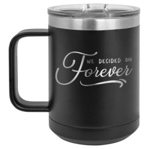 WE DECIDED ON FOREVER Black 15 oz Coffee Cup w/Slide Top Lid | Insulated Travel Coffee Mug | Birthday Or Christmas Gift Ideas From Women or Men | Compare To Yeti Rambler | ONLYGIFTS.COM